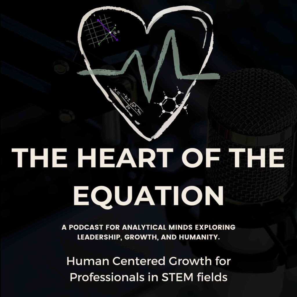 the heart of the equation podcast for STEM professionals - leadership Coaching for engineers and scientists